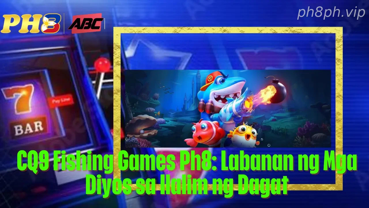 CQ9 Fishing Games Ph8 Labanan ng Mga Diyos sa Ilalim ng Dagat