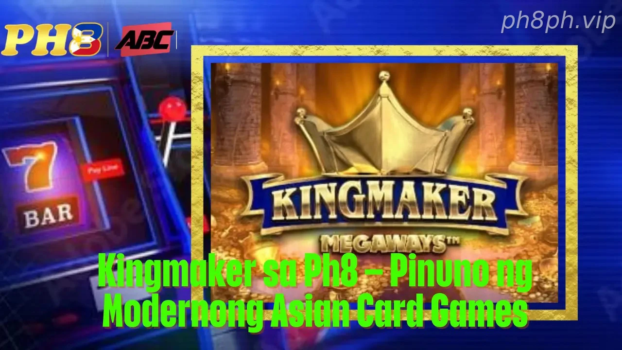 Kingmaker sa Ph8 Pinuno ng Modernong Asian Card Games