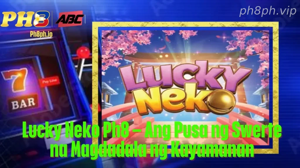 Lucky Neko Ph8 Ang Pusa ng Swerte na Magdadala ng Kayamanan