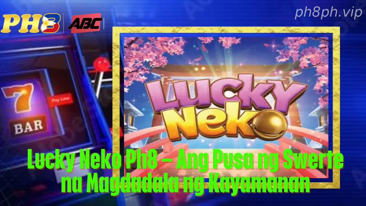 Lucky Neko Ph8 Ang Pusa ng Swerte na Magdadala ng Kayamanan