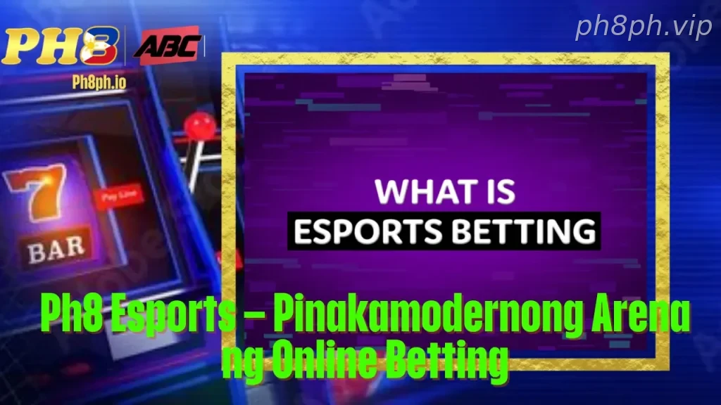 Ph8 Esports Pinakamodernong Arena ng Online Betting