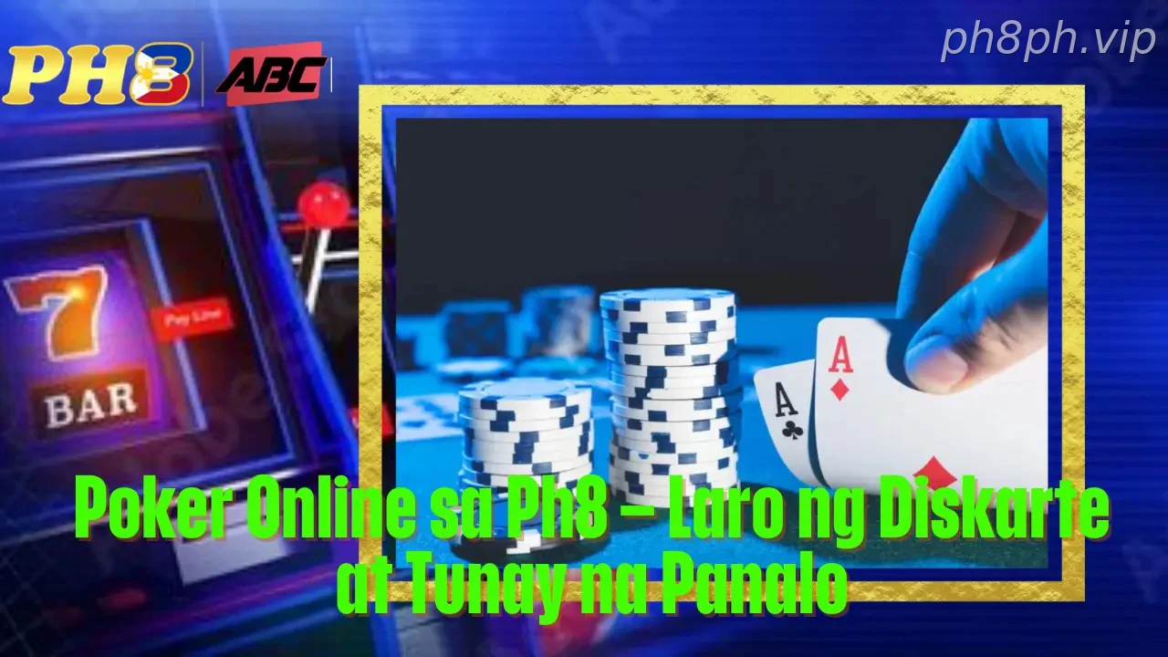 Poker Online sa Ph8 Laro ng Diskarte at Tunay na Panalo
