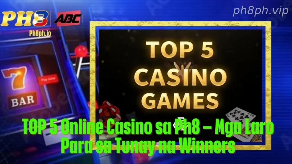TOP 5 Online Casino sa Ph8 Mga Laro Para sa Tunay na Winners